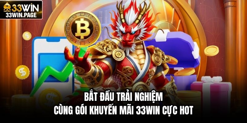 Bắt đầu trải nghiệm cùng gói khuyến mãi 33WIN cực hot