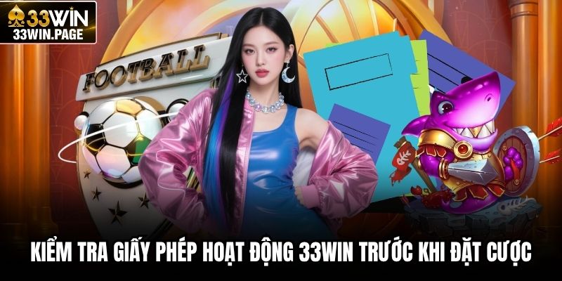 Kiểm tra giấy phép hoạt động 33WIN trước khi đặt cược