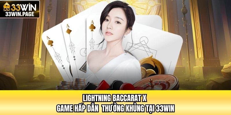 Lightning Baccarat X - Game Hấp Dẫn  Thưởng Khủng Tại 33WIN