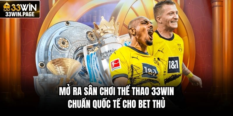 Mở ra sân chơi thể thao 33WIN chuẩn quốc tế cho bet thủ