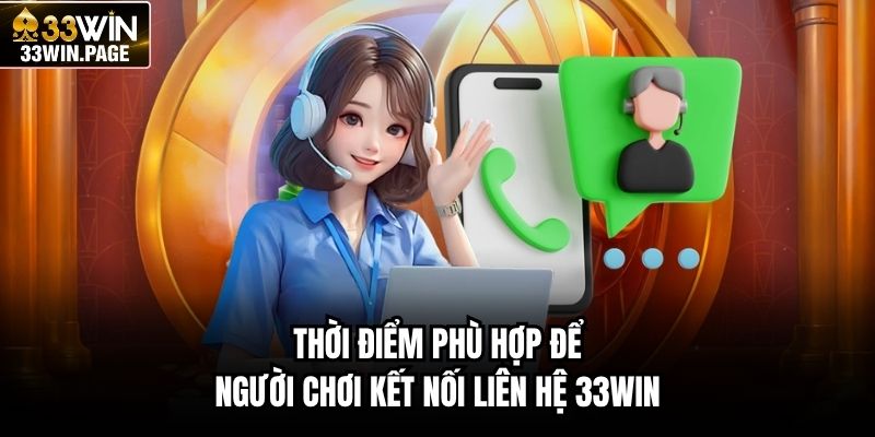 Thời điểm phù hợp để người chơi kết nối liên hệ 33WIN