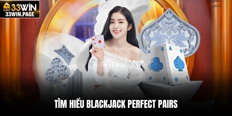 Tìm hiểu Blackjack Perfect Pairs